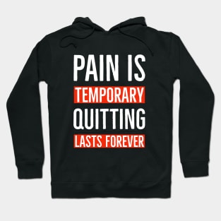 Pain Is Temporary Quitting Lasts Forever Hoodie